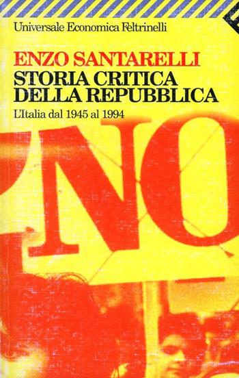 Storia critica della Repubblica. L'Italia dal 1945 al 1994 - Enzo Santarelli - Libro Feltrinelli 1997, Universale economica | Libraccio.it