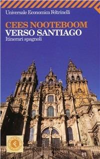 Verso Santiago. Itinerari spagnoli - Cees Nooteboom - Libro Feltrinelli 2008, Universale economica | Libraccio.it