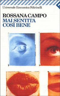 Mai sentita così bene - Rossana Campo - Libro Feltrinelli 2007, Universale economica | Libraccio.it