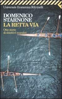 La retta via. Otto storie di obiettivi mancati - Domenico Starnone - Libro Feltrinelli 2002, Universale economica | Libraccio.it