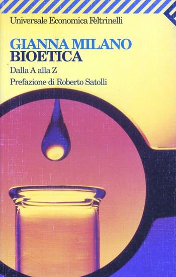 Bioetica. Dalla A alla Z - Gianna Milano - Libro Feltrinelli 1997, Universale economica | Libraccio.it