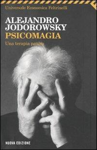 Psicomagia. Una terapia panica - Alejandro Jodorowsky - Libro Feltrinelli 2009, Universale economica | Libraccio.it