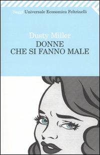 Donne che si fanno male - Dusty Miller - Libro Feltrinelli 2007, Universale economica. Saggi | Libraccio.it