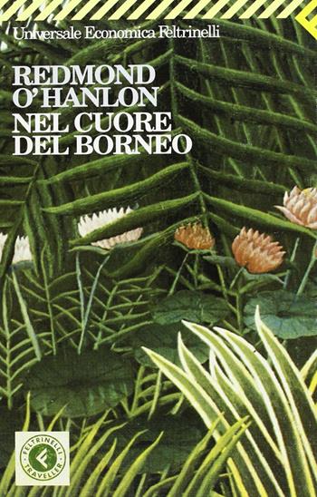 Nel cuore del Borneo - Redmond O'Hanlon - Libro Feltrinelli 2001, Universale economica | Libraccio.it