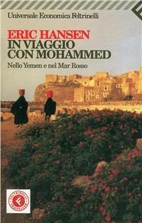In viaggio con Mohammed. Nello Yemen e nel Mar Rosso - Eric Hansen - Libro Feltrinelli 2002, Universale economica | Libraccio.it