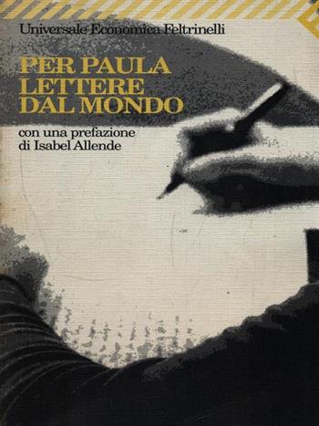 Per Paula. Lettere dal mondo  - Libro Feltrinelli 2008, Universale economica | Libraccio.it