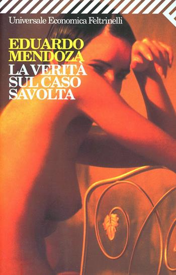 La verità sul caso Savolta - Eduardo Mendoza - Libro Feltrinelli 2005, Universale economica | Libraccio.it
