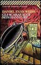 Gli scarafaggi non hanno re - Daniel E. Weiss - Libro Feltrinelli 2007, Universale economica | Libraccio.it