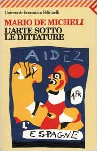 L' arte sotto le dittature - Mario De Micheli - Libro Feltrinelli 2000, Universale economica | Libraccio.it