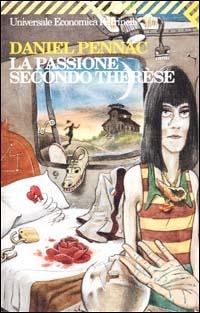 La passione secondo Thérèse - Daniel Pennac - Libro Feltrinelli 2007, Universale economica | Libraccio.it