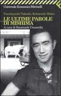 Le ultime parole di Mishima - Takashi Furubayashi, Hideo Kobayashi - Libro Feltrinelli 2001, Universale economica | Libraccio.it