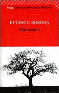 Malinconia - Eugenio Borgna - Libro Feltrinelli 2008, Universale economica. Saggi | Libraccio.it