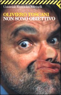 Non sono obiettivo - Oliviero Toscani - Libro Feltrinelli 2001, Universale economica | Libraccio.it