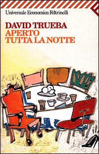 Aperto tutta la notte - David Trueba - Libro Feltrinelli 2009, Universale economica | Libraccio.it