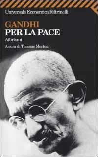 Gandhi per la pace. Aforismi  - Libro Feltrinelli 2008, Universale economica | Libraccio.it