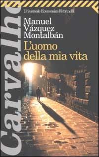 L'uomo della mia vita - Manuel Vázquez Montalbán - Libro Feltrinelli 2006, Universale economica | Libraccio.it