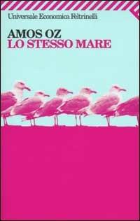 Lo stesso mare - Amos Oz - Libro Feltrinelli 2008, Universale economica | Libraccio.it