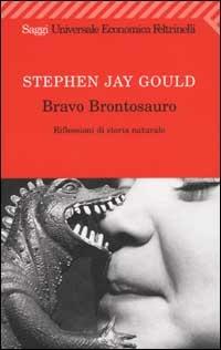 Bravo brontosauro. Riflessioni di storia naturale - Stephen Jay Gould - Libro Feltrinelli 2008, Universale economica. Saggi | Libraccio.it