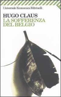 La sofferenza del Belgio - Hugo Claus - Libro Feltrinelli 2003, Universale economica | Libraccio.it