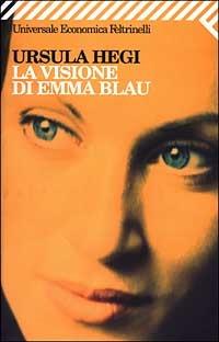 La visione di Emma Blau - Ursula Hegi - Libro Feltrinelli 2003, Universale economica | Libraccio.it