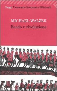 Esodo e rivoluzione - Michael Walzer - Libro Feltrinelli 2004, Universale economica. Saggi | Libraccio.it