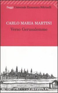 Verso Gerusalemme - Carlo Maria Martini - Libro Feltrinelli 2004, Universale economica | Libraccio.it