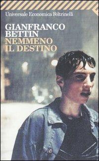 Nemmeno il destino - Gianfranco Bettin - Libro Feltrinelli 2004, Universale economica | Libraccio.it