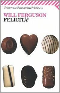 Felicità® - Will Ferguson - Libro Feltrinelli 2009, Universale economica | Libraccio.it