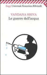 Le guerre dell'acqua - Vandana Shiva - Libro Feltrinelli 2008, Universale economica. Saggi | Libraccio.it