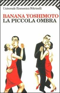 La piccola ombra - Banana Yoshimoto - Libro Feltrinelli 2006, Universale economica | Libraccio.it