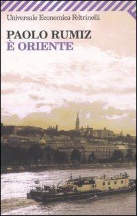 È Oriente - Paolo Rumiz - Libro Feltrinelli 2008, Universale economica | Libraccio.it