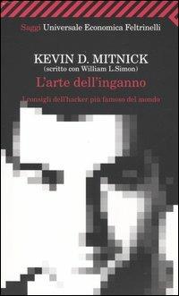 L' arte dell'inganno. I consigli dell'hacker più famoso del mondo - Kevin D. Mitnick, William L. Simon - Libro Feltrinelli 2008, Universale economica | Libraccio.it