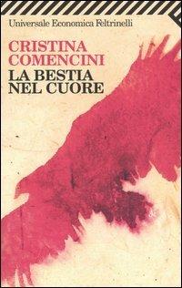La bestia nel cuore - Cristina Comencini - Libro Feltrinelli 2007, Universale economica | Libraccio.it