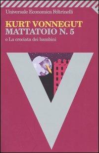 Mattatoio n. 5 o La crociata dei bambini - Kurt Vonnegut - Libro Feltrinelli 2008, Universale economica | Libraccio.it