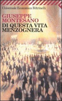 Di questa vita menzognera - Giuseppe Montesano - Libro Feltrinelli 2005, Universale economica | Libraccio.it