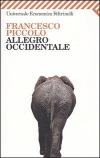 Allegro occidentale - Francesco Piccolo - Libro Feltrinelli 2007, Universale economica | Libraccio.it