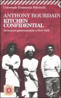 Kitchen confidential. Avventure gastronomiche a New York - Anthony Bourdain - Libro Feltrinelli 2008, Universale economica. Traveller | Libraccio.it