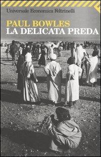 La delicata preda - Paul Bowles - Libro Feltrinelli 2006, Universale economica | Libraccio.it