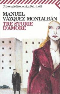 Tre storie d'amore - Manuel Vázquez Montalbán - Libro Feltrinelli 2008, Universale economica | Libraccio.it