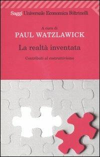La realtà inventata. Contributi al costruttivismo  - Libro Feltrinelli 2008, Universale economica. Saggi | Libraccio.it