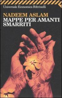 Mappe per amanti smarriti - Nadeem Aslam - Libro Feltrinelli 2006, Universale economica | Libraccio.it