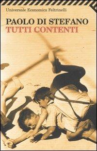Tutti contenti - Paolo Di Stefano - Libro Feltrinelli 2007, Universale economica | Libraccio.it