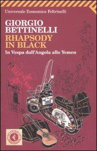 Rhapsody in black. In Vespa dall'Angola allo Yemen - Giorgio Bettinelli - Libro Feltrinelli 2007, Universale economica. Traveller | Libraccio.it