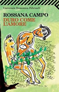 Duro come l'amore - Rossana Campo - Libro Feltrinelli 2008, Universale economica | Libraccio.it