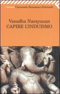 Capire l'induismo - Vasudha Narayanan - Libro Feltrinelli 2007, Universale economica. Oriente | Libraccio.it