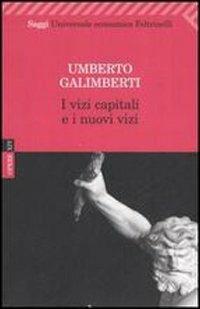Opere. Vol. 14: I vizi capitali e i nuovi vizi - Umberto Galimberti - Libro Feltrinelli 2009, Universale economica. Saggi | Libraccio.it