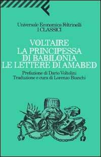 La principessa di Babilonia. Le lettere di Amabed - Voltaire - Libro Feltrinelli 2000, Universale economica. I classici | Libraccio.it
