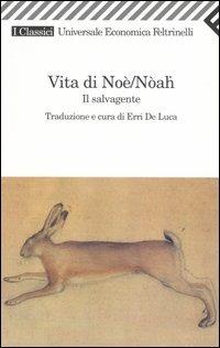 Vita di Noè/Nòah. Il salvagente  - Libro Feltrinelli 2004, Universale economica. I classici | Libraccio.it