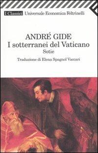 I sotterranei del Vaticano. Sotie - André Gide - Libro Feltrinelli 2007, Universale economica. I classici | Libraccio.it