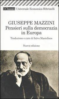 Pensieri sulla democrazia in Europa - Giuseppe Mazzini - Libro Feltrinelli 2007, Universale economica. I classici | Libraccio.it